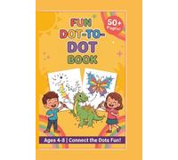 Fun Dot-to-Dot Book for Kids: 50+ Connect the Dots Puzzles for Kids Ages 4-8 - Easy to Hard Dot to Dot Activities that Build Counting Skills and Hand-Eye Coordination