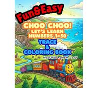 Fun & Easy Choo Choo! Let’s Learn Numbers 1-50 Trace & Coloring Book for Preschool PreK Kids 3 & Up: Develop Pen Control & Number Recognition through Fun Train-Themed Coloring & Tracing Activities