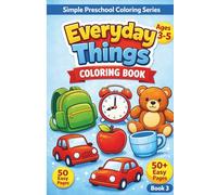 Fun & Easy Everyday Things Coloring Book for Preschool Kids: Simple Objects, Large Bold Designs & Early Learning Fun for Boys & Girls Ages 3-5