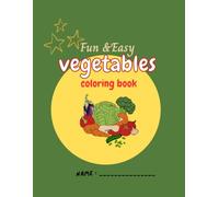 Fun & Easy Vegetables Coloring Book: A creative way to learn about healthy eating!
