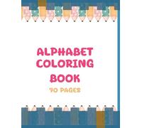 Fun & Educational Alphabet Coloring Book: 70 Pages, Learn the ABCs Through Coloring and Fun!