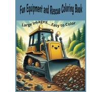 Fun Equipment and Rescue Coloring Book: Equipment, Rescue, Trucks, Trains and more Large Images For Easy Coloring Great for Curious Minds