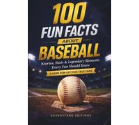 Fun Facts about Baseball: Stories, Stats, Legendary Moments & Baseball History Every Fan Should Know. A Home Run Gift for True Baseball Fans