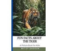 Fun Facts About The Tiger: Discover Amazing Tiger Facts for kids Ages 4-10