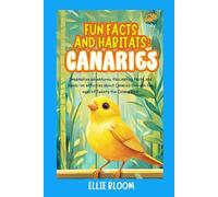 Fun Facts and Habitats: Canaries: Imaginative adventures, fascinating facts, and hands-on activities about Canaries through the eyes of Tweety the Canary Bird