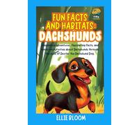 Fun Facts and Habitats: Dachshunds: Imaginative adventures, fascinating facts, and hands-on activities about Dachshunds through the eyes of Dexter the Dachshund Dog