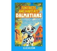 Fun Facts and Habitats: Dalmatians: Imaginative adventures, fascinating facts, and hands-on activities about Dalmatians through the eyes of Dash the Dalmatian Dog