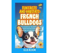 Fun Facts and Habitats: French Bulldogs: Imaginative adventures, fascinating facts, and hands-on activities about French Bulldogs through the eyes of Frankie the French Bulldog