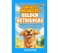 Fun Facts and Habitats: Golden Retrievers: Imaginative adventures, fascinating facts, and hands-on activities about Golden Retrievers through the eyes of Goldie the Golden Retriever Dog