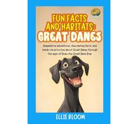 Fun Facts and Habitats: Great Danes: Imaginative adventures, fascinating facts, and hands-on activities about Great Danes through the eyes of Duke the Great Dane Dog