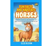 Fun Facts and Habitats: Horses: Imaginative adventures, fascinating facts, and hands-on activities about Horses through the eyes of Henry the Horse