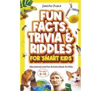 Fun Facts, Trivia & Riddles for Smart Kids: An Educational Activity Book Full of Fascinating Facts and Brain-Boosting Challenges for Curious Kids (Ages 8-12)