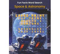 Fun Facts Word Search: Space and Astronomy: Large Print Cosmic Word Search Puzzles Featuring Planets, Stars, Constellations, Space Missions, and Astronomy Trivia for Teens, Adults, and Seniors