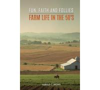 Fun, Faith and Follies - Farm Life in The 50's