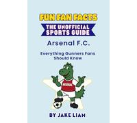 Fun Fan Facts: Arsenal F.C.: Everything Gunners Fans Should Know