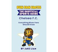 Fun Fan Facts: Chelsea F.C.: Everything Blues Fans Should Know