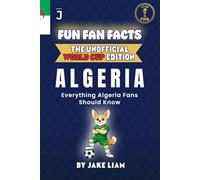 Fun Fan Facts: World Cup Edition - Algeria: Everything Young Algeria Fans Should Know