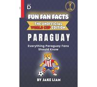 Fun Fan Facts: World Cup Edition - Paraguay: Everything Young Paraguay Fans Should Know