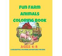 "Fun Farm Animals Coloring Book": "A Delightful Coloring Adventure for Kids Ages 4-8"