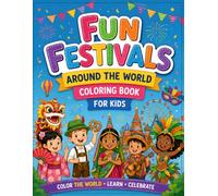 Fun Festivals Around the World Coloring Book: Discover Fun Traditions, Holidays, and Celebrations from Different Countries for Kids Ages 4-8