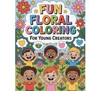 Fun Floral Coloring Book for Young Creators | Ages 2 to 9: Simple plant and flower designs to spark creativity