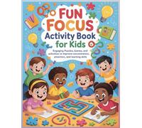 Fun Focus Activity Book: Engaging Puzzles, Games, and activities to improve concentration, attention, and learning skills