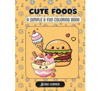 Fun Food Friends: A Fun and Easy Coloring Book for Adults & Teens Featuring Cute Kawaii Fast Foods, Sweet Treats, and Yummy Drinks for Stress Relief (Kawaii Food Coloring)