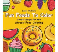 Fun Foods to Color: Ultimate Kawaii Food Coloring Book for Kids, Teens & Adults with Adorable: Snacks, Bold Outline Designs, Easy-to-Color Doodles, ... Activity Pages for Creative Joy, Get your Zen
