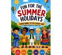 Fun for the Summer Holidays: Something to Do Every Day: 42 Summer Missions for Curious Kids