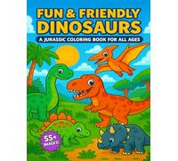 Fun & Friendly Dinosaurs: A Jurassic Coloring Book for All Ages