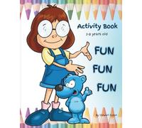 FUN, FUN, FUN, Activity Book: for 3-8 years old. Colouring, Matching, Counting, Labyrinth, Dot-to-Dot, etc