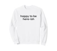 Fun Happy to Be Here-Ish Sarcastic Party Joke Felpa