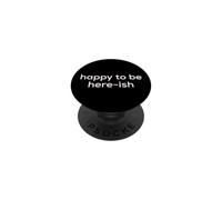 Fun Happy to Be Here-ish Sarcastic Party Joke PopSockets PopGrip Adesivo