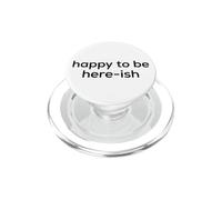 Fun Happy to Be Here-ish Sarcastic Party Joke PopSockets PopGrip per MagSafe