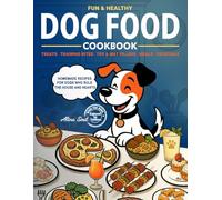 Fun & Healthy Dog Food Cookbook: Homemade recipes for treats, meals, cakes & сocktails