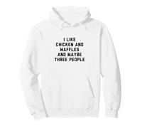 Fun I Like Chicken And Waffles And Maybe Three People Felpa con Cappuccio
