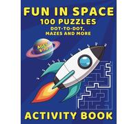 Fun in Space Activity Book - 100 Puzzles, Dot-to-Dot, Mazes and More: Educational Play for Kids, No Screen Entertainment with Tricky and Fun Activities like Connect the Dots, Labyrinths