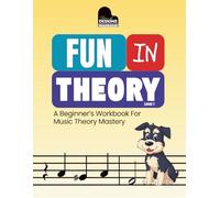 Fun In Theory: A Beginner’s Workbook For Music Theory Mastery