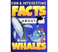 Fun & Interesting Facts About Whales: Mind-blowing Animal Trivia with Colorful Illustrations for Curious Kids
