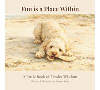 Fun Is a Place Within: A Little Book of Tender Wisdom