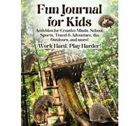 Fun Journal for Kids: Activities for Creative Minds, School, Sports, Travel & Adventure, the Outdoors, and more!
