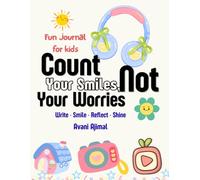 Fun Journal for Kids :Count Your Smiles, Not Your Worries: Write • Smile • Reflect • Shine I Build Confidence, Happiness, and Mindfulness One Day at a Time 120 pages