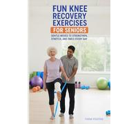 Fun knee recovery exercises for seniors: Gentle Moves to Strengthen, Stretch, and Smile Every Day