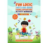 Fun Logic Math and Brain Games Adventure Activity Workbook: All In One Math, Brain Games, Puzzles, Fun and Adventure Book for Genius Kids
