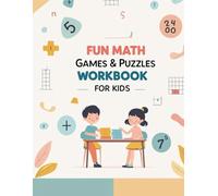 Fun Math Games & Puzzles Workbook for Kids: A Play-Based Learning Book to Build Confidence, Thinking Skills, and Math Foundations