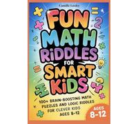 Fun Math Riddles for Smart Kids: 100+ Brain-Boosting Math Puzzles and Logic Riddles for Clever Kids Ages 8-12