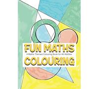 FUN MATHS COLOURING: A Maths Themed Colouring Book For All Abilities