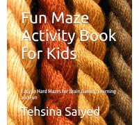 Fun Maze Activity Book for Kids: Easy to Hard Mazes for Brain Games, Learning and Fun