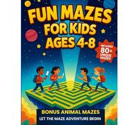 Fun Mazes for Kids Ages 4 - 8: 80+ Engaging and Educational Mazes to Boost Problem-Solving, Focus, and Fun - Includes Bonus Animal Mazes!