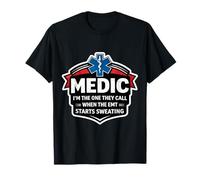 Fun Medic I'm The One They Call When The EMT Inizia a sudare Maglietta